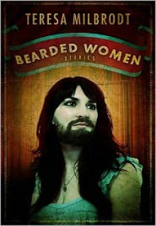 Bearded Women Stories - Teresa Milbrodt