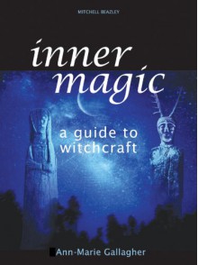 Inner Magic: A Guide to Witchcraft - Ann-Marie Gallagher