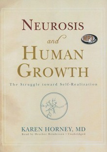 Neurosis and Human Growth: The Struggle Toward Self-Realization - Karen Horney, Heather Henderson