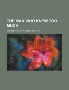 The Man Who Knew Too Much - G.K. Chesterton