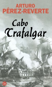 Cabo Trafalgar - Arturo Pérez-Reverte