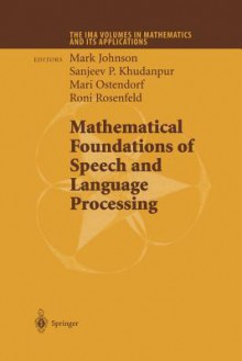 Mathematical Foundations of Speech and Language Processing - Mark Johnson, Sanjeev P Khudanpur, Mari Ostendorf, Roni Rosenfeld