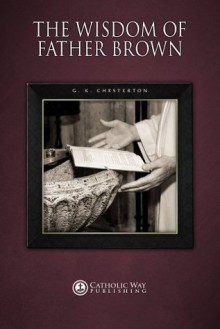 The Wisdom of Father Brown - G.K. Chesterton, Catholic Way Publishing