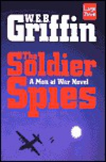 The Soldier Spies (Men At War, #3) - W.E.B. Griffin