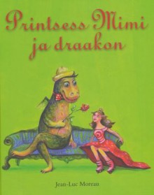 Printsess Mimi ja draakon - Jean-Luc Moreau, Kamille Saabre, Helle Michelson