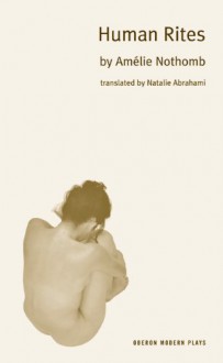 Human Rites - Amélie Nothomb, Natalie Abrahami