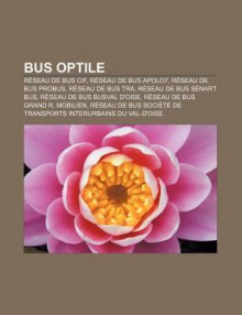 Bus Optile: R Seau de Bus Cif, R Seau de Bus Apolo7, R Seau de Bus Probus, R Seau de Bus Tra, R Seau de Bus S Nart Bus - Source Wikipedia, Livres Groupe