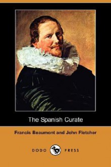 The Spanish Curate (Dodo Press) - Francis Beaumont, John Fletcher