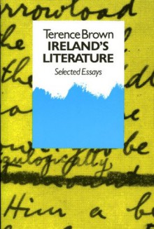 Ireland's Literature: Selected Essays - Terence Brown