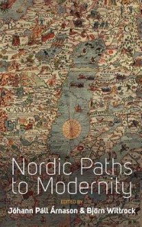 Nordic Paths to Modernity - Johann P. Arnason, Björn Wittrock