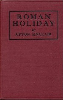 Roman Holiday - Upton Sinclair