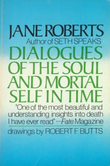 Dialogues Of The Soul And Mortal Self In Time - Jane Roberts