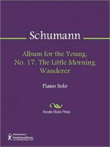 Album for the Young. No. 17. The Little Morning Wanderer - Robert Schumann