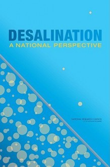 Desalination: A National Perspective - National Academy of Sciences, Committee on Advancing Desalination Technology, National Research Council