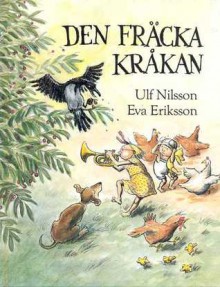 Den Fräcka Kråkan: En sann berättelse om Skånes värsta kråka - Ulf Nilsson, Eva Eriksson