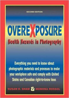 Overexposure: Health Hazards in Photography - Susan Shaw, David Featherstone