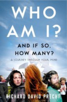 Who Am I? And If So, How Many?: A Journey Through Your Mind - Richard David Precht