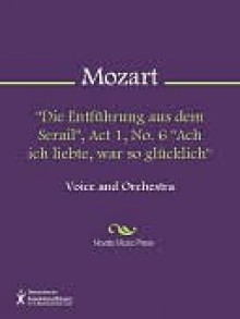 "Die Entfuhrung aus dem Serail", Act 1, No. 6 "Ach ich liebte, war so glucklich" - Wolfgang Amadeus Mozart