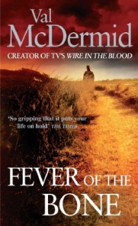 Fever Of The Bone - Val McDermid