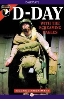 D-Day with the Screaming Eagles - George Koskimaki