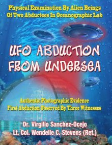 Ufo Abduction From Undersea - Virgilio Sanchez-Ocejo, Sean Casteel, Wendelle C. Stevens