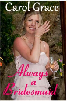 Always A Bridesmaid - Carol Grace