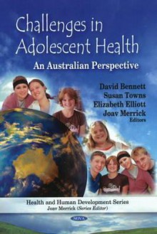 Challenges in Adolescent Health: An Australian Perspective - David L. Bennett, Elizabeth Elliott, Joav Merrick, Susan Towns