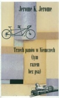 Trzech panów w Niemczech (tym razem bez psa) - Jerome K. Jerome