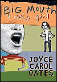 Big Mouth & Ugly Girl - Joyce Carol Oates