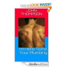 I'm Here To Fix Your Plumbing - John Thompson