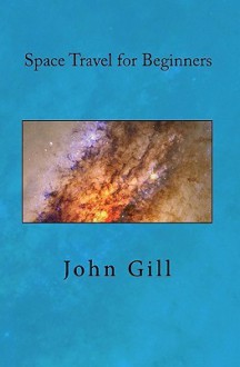 Space Travel for Beginners - John Gill