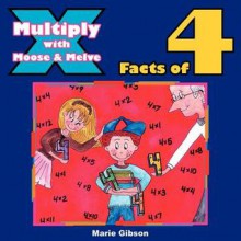 Multiply with Moose and Melve: Facts of 4 - Marie Gibson