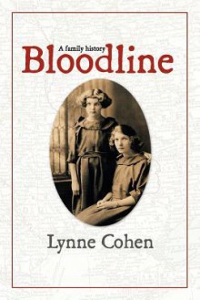 Bloodline: A Family History - Lynne Cohen