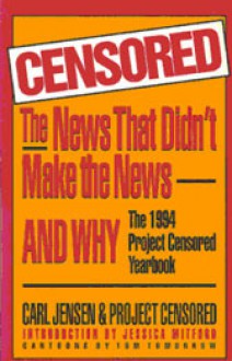 Censored: The News That Didn't Make the News: The Project Censored Yearbook - Carl Jensen, Project Censored