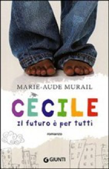 Cécile. il futuro è per tutti. - Marie-Aude Murail