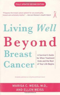 Living Beyond Breast Cancer: A Survivor's Guide for When Treatment Ends and the Rest of Your Life Begins - Marisa Weiss, Ellen Weiss