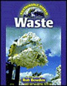 World Waste (Sustainable World) - Rob Bowden