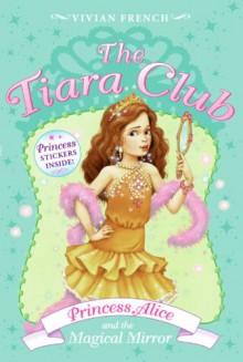 Princess Alice and the Magical Mirror - Vivian French, Sarah Gibb