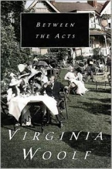 Between the Acts - Virginia Woolf