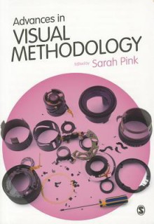 Advances in Visual Methodology - Sarah Pink