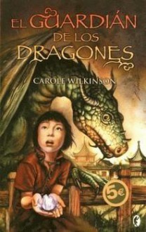 El guardián de los dragones - Carole Wilkinson, Raquel Solà