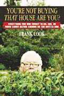 You're Not Buying That House Are You?: Everything You May Forget to Do, Ask, or Think about Before Signing on the Dotted Line - Frank Cook