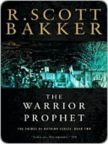 The Warrior Prophet - R. Scott Bakker