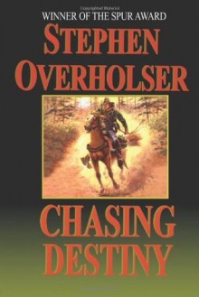 Chasing Destiny - Stephen Overholser