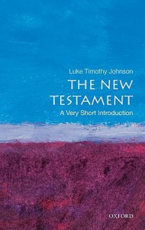 The New Testament: A Very Short Introduction - Luke Johnson