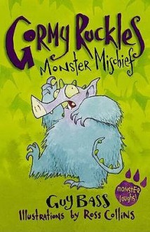 Monster Mischief (Gormy Ruckles) - Guy Bass, Ross Collins