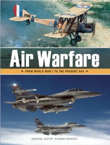 Air Warfare: From World War I to the Present Day - Thomas Newdick, Christopher Chant, Thomas Newdick