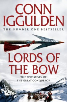 Lords of the Bow (Conqueror, Book 2) - Conn Iggulden