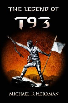 The Legend of T93 - Michael R. Herrman