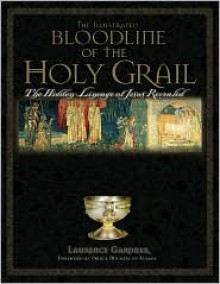 Illustrated Bloodline of the Holy Grail - Laurence Gardner